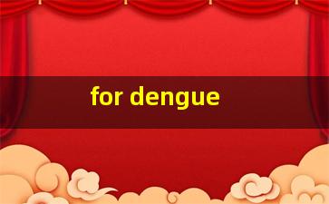  for dengue